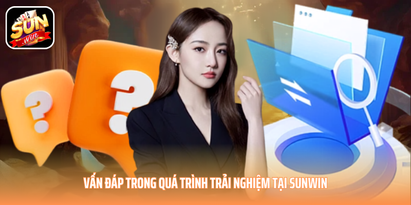 Vấn đáp trong quá trình trải nghiệm tại SUNWIN Vấn đáp trong quá trình trải nghiệm tại SUNWIN