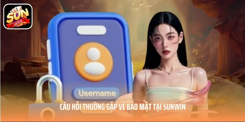 Câu hỏi thường gặp về bảo mật tại SUNWIN Câu hỏi thường gặp về bảo mật tại SUNWIN