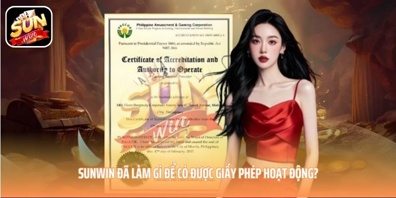 SUNWIN đã làm gì để có được giấy phép hoạt động? SUNWIN đã làm gì để có được giấy phép hoạt động?