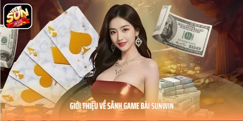 Giới thiệu về sảnh game bài SUNWIN Giới thiệu về sảnh game bài SUNWIN