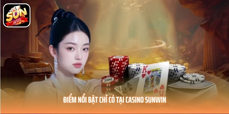 Điểm nổi bật chỉ có tại Casino SUNWIN Điểm nổi bật chỉ có tại Casino SUNWIN