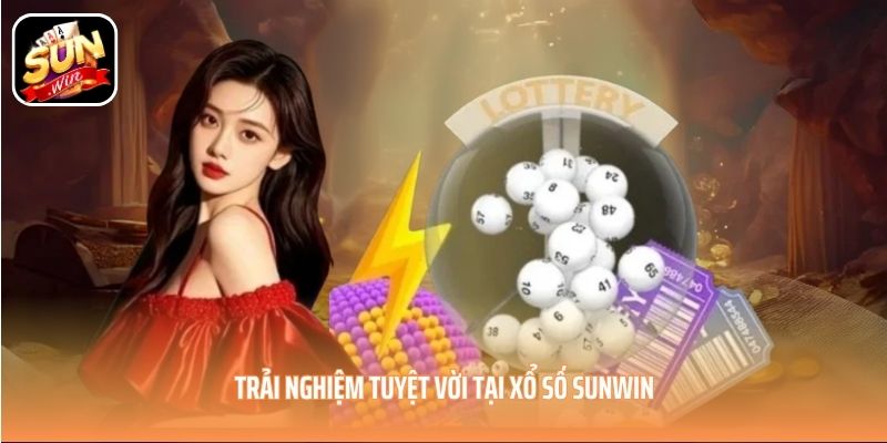 Trải nghiệm tuyệt vời tại xổ số SUNWIN