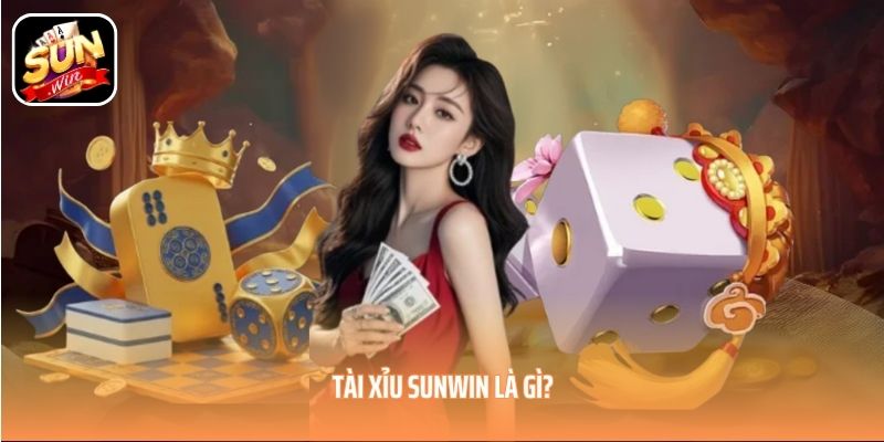 Tài xỉu SUNWIN là gì? Tài xỉu SUNWIN là gì?