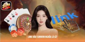 Link vào SUNWIN nghĩa là gì?