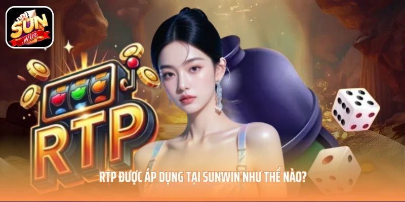 RTP được áp dụng tại SUNWIN như thế nào? RTP được áp dụng tại SUNWIN như thế nào?