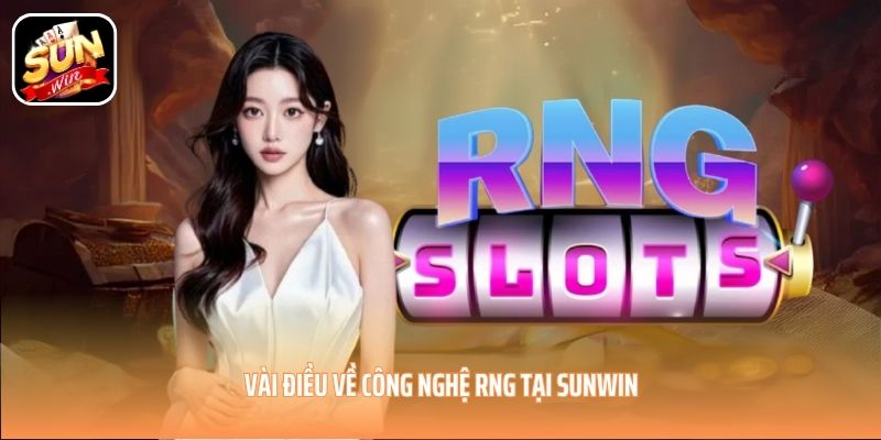 Vài điều về công nghệ RNG tại SUNWIN Vài điều về công nghệ RNG tại SUNWIN