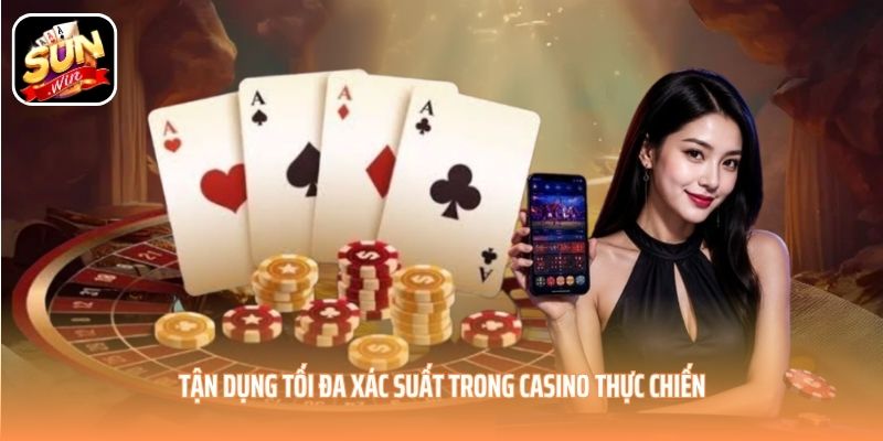 Tận dụng tối đa xác suất trong Casino trong thực chiến