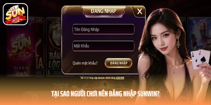 Tại sao người chơi nên đăng nhập SUNWIN?