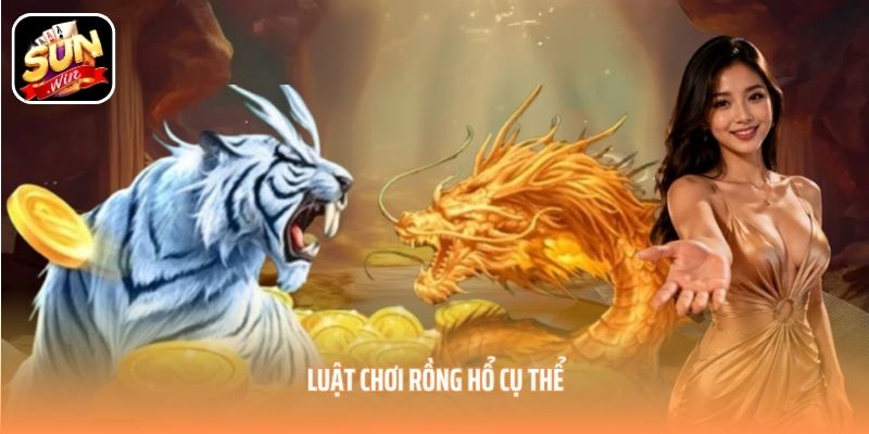 Luật chơi Rồng Hổ cụ thể Luật chơi Rồng Hổ cụ thể