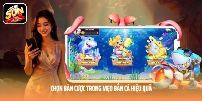 Chọn bàn cược trong mẹo bắn cá hiệu quả