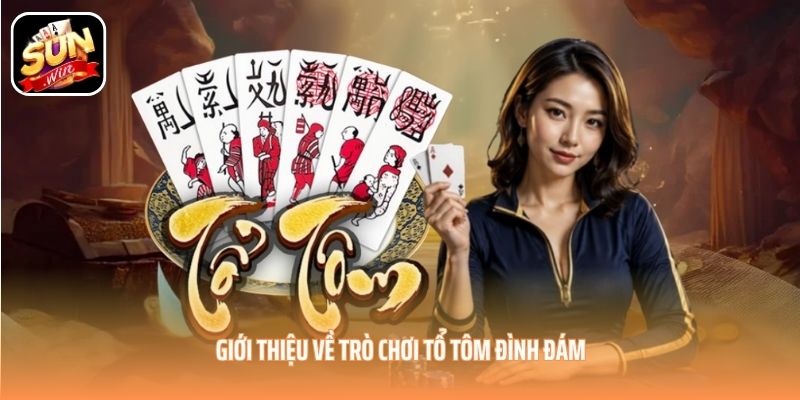 Giới thiệu về trò chơi Tổ Tôm đình đám