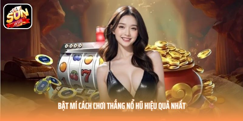 Bật mí cách chơi thắng nổ hũ hiệu quả nhất Bật mí cách chơi thắng nổ hũ hiệu quả nhất
