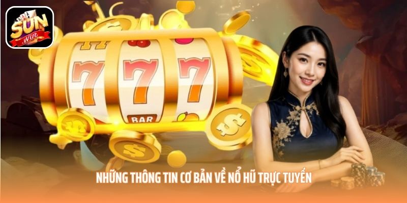 Những thông tin cơ bản về nổ hũ trực tuyến Những thông tin cơ bản về nổ hũ trực tuyến