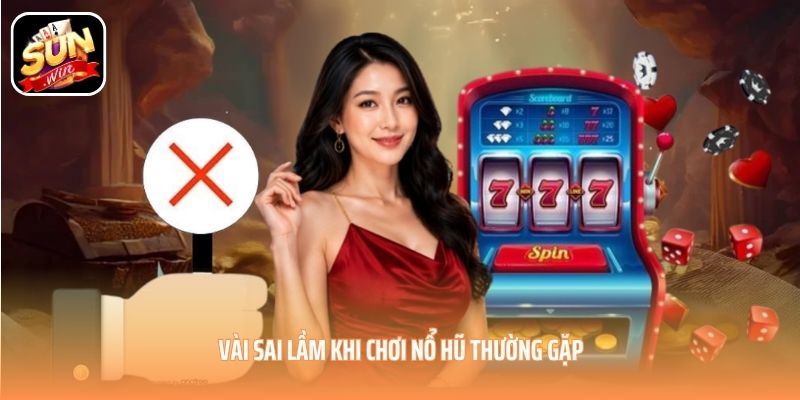 Vài sai lầm khi chơi nổ hũ thường gặp Vài sai lầm khi chơi nổ hũ thường gặp