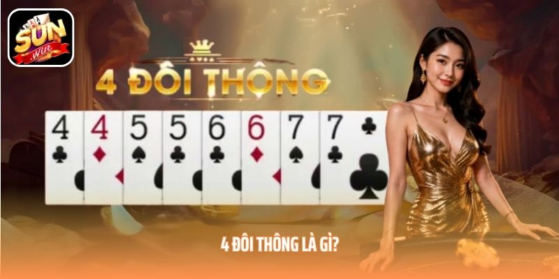 4 đôi thông là gì? 4 đôi thông là gì?