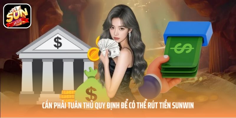 Cần phải tuân thủ quy định để có thể rút tiền SUNWIN Cần phải tuân thủ quy định để có thể rút tiền SUNWIN