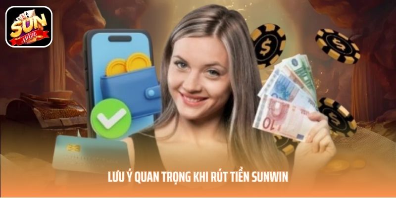 Lưu ý quan trọng khi rút tiền SUNWIN Lưu ý quan trọng khi rút tiền SUNWIN