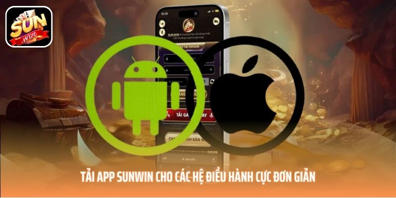 Tải app SUNWIN cho các hệ điều hành cực đơn giản Tải app SUNWIN cho các hệ điều hành cực đơn giản