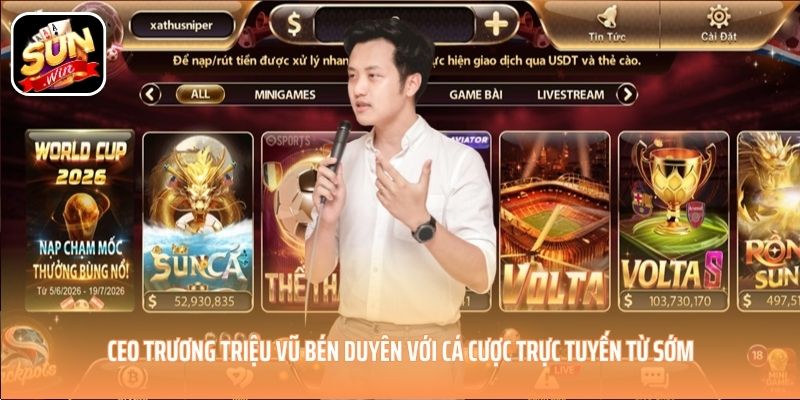 CEO Trương Triệu Vũ bén duyên với cá cược trực tuyến từ sớm CEO Trương Triệu Vũ bén duyên với cá cược trực tuyến từ sớm
