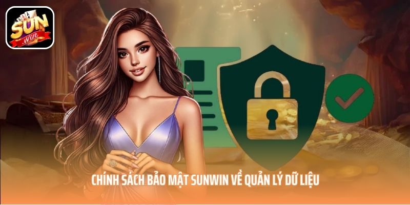 Chính sách bảo mật SUNWIN về quản lý dữ liệu Chính sách bảo mật SUNWIN về quản lý dữ liệu