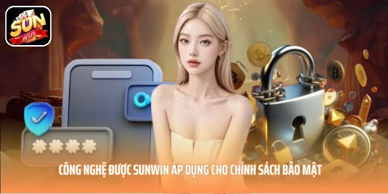 Công nghệ bảo mật được SUNWIN áp dụng cho chính sách bảo mật Công nghệ bảo mật được SUNWIN áp dụng cho chính sách bảo mật